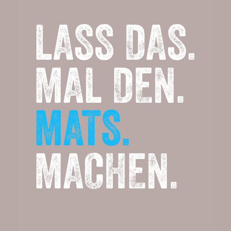 Lass das mal den Mats machen Name