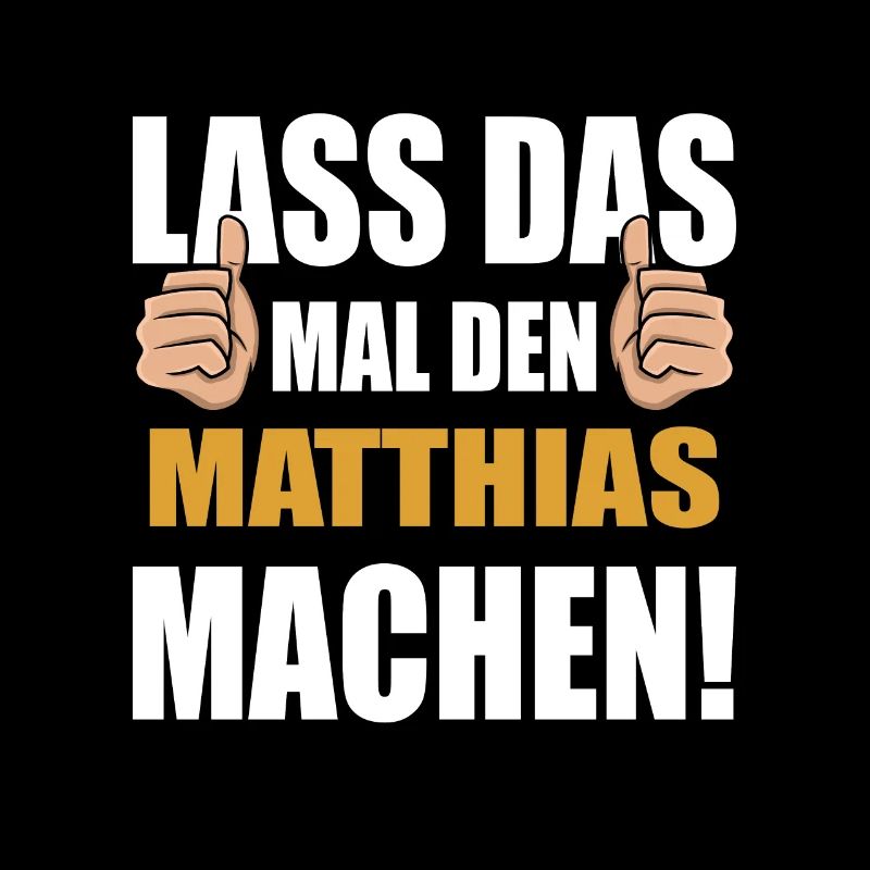 Lass das mal den Matthias machen