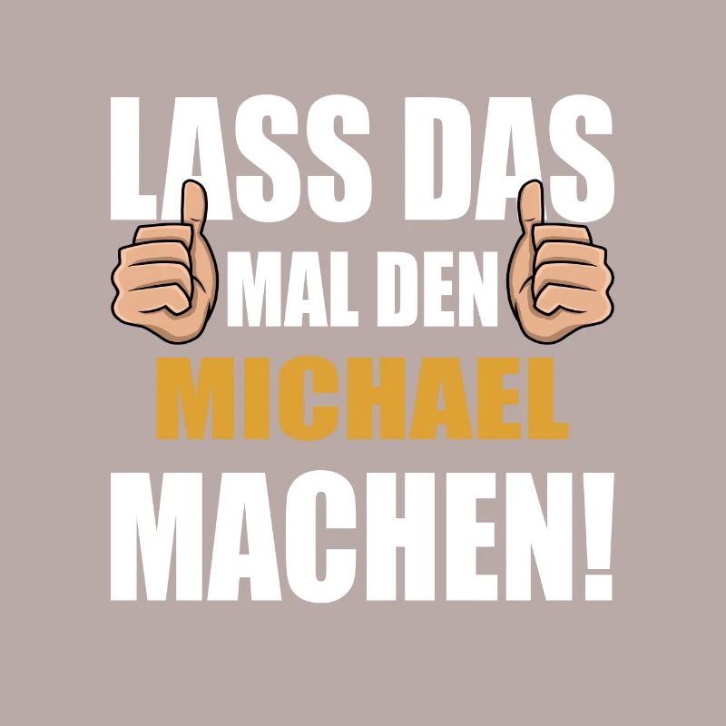 Lass das mal den Michael machen