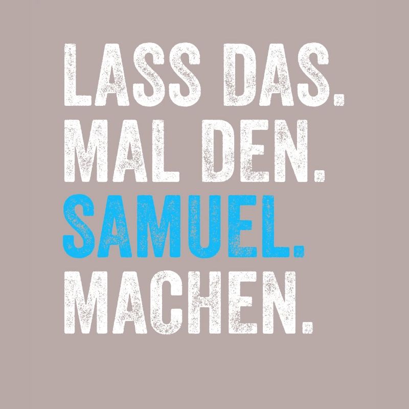 Lass das mal den Samuel machen Name