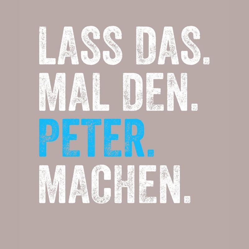 Lass das mal den Peter machen Name