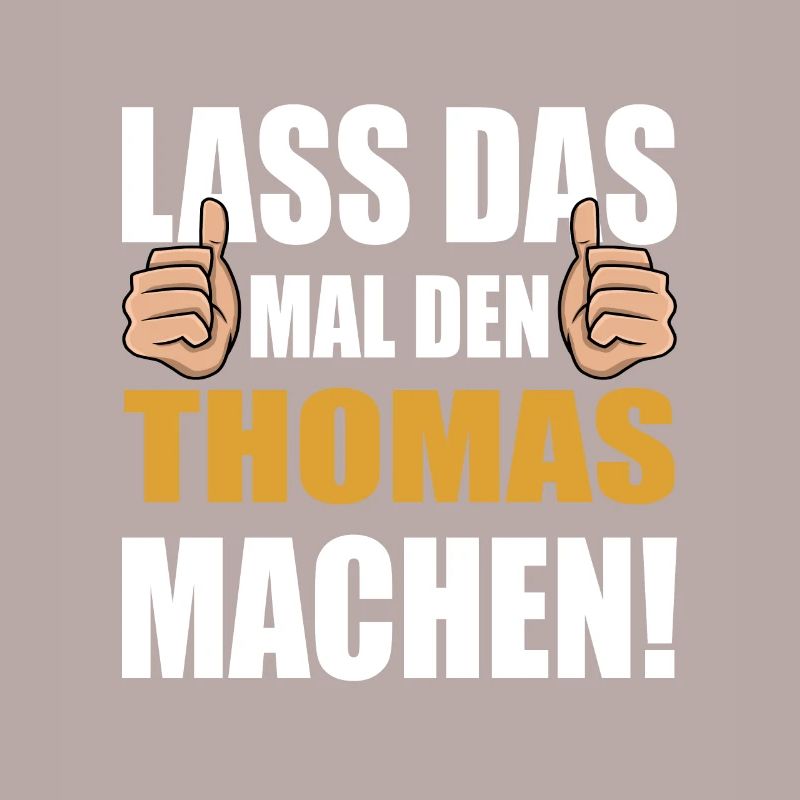 Lass das mal den Thomas machen