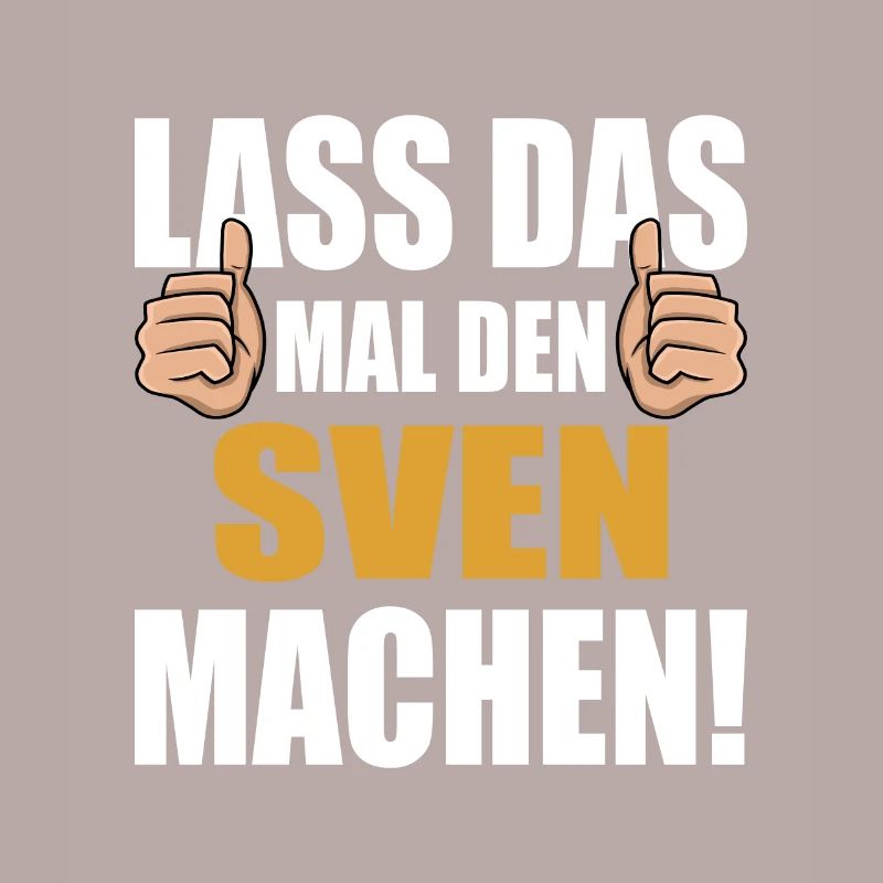 Lass das mal den Sven machen