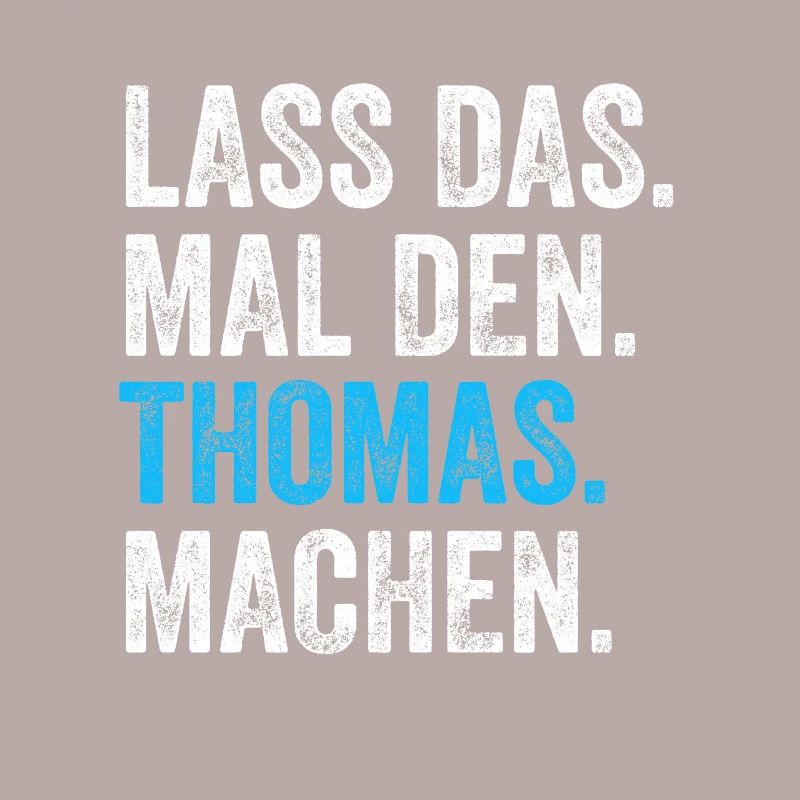 Lass das mal den Thomas machen Name