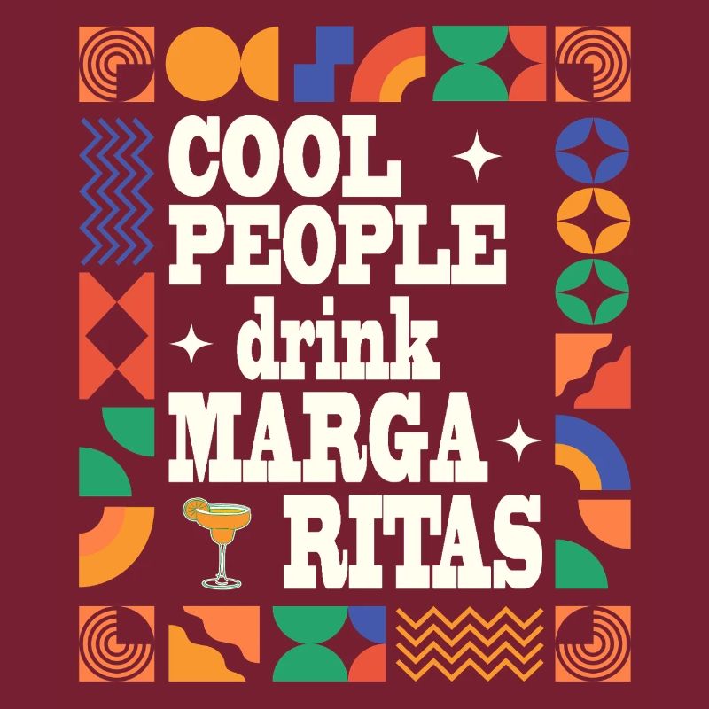 Cool people drink Margaritas