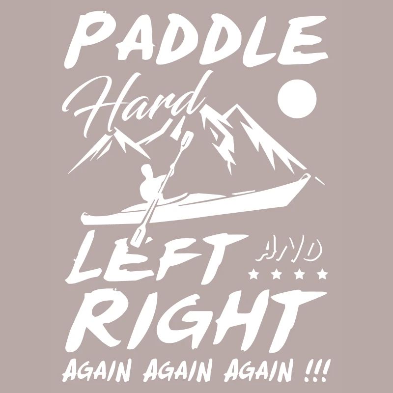 Paddle Hard Left and Right Again Kayak
