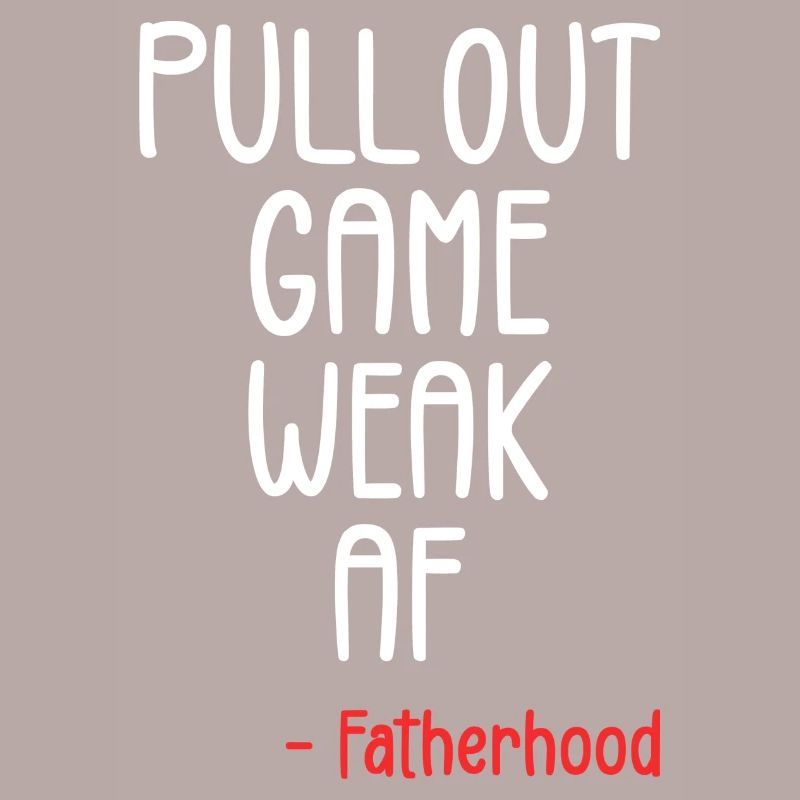 Pull out game weak af