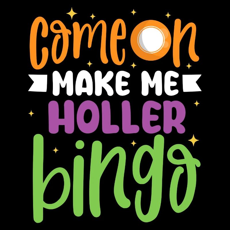 Comeon make me holler bingo