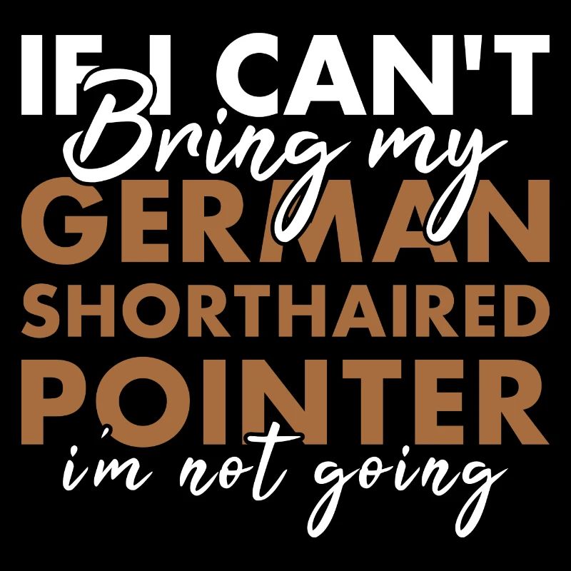 Bring My German Shorthaired Pointer I'm Not Going