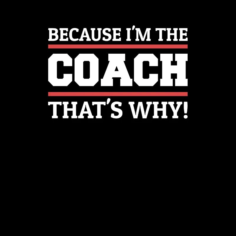 Because I'm The Coach That's Why Coaching Team