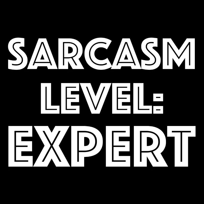 Sarcasm Level: Expert | funny sayings, fun