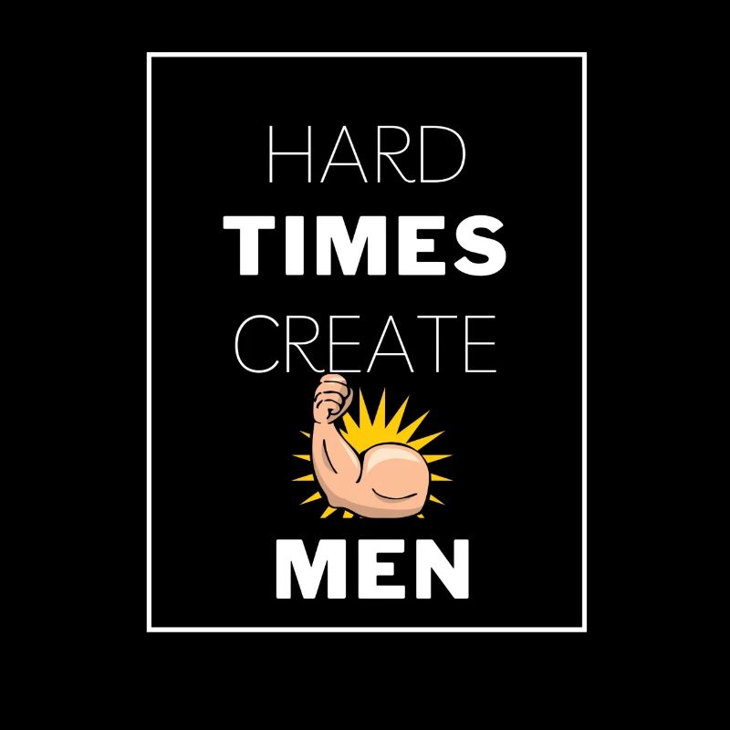 Hard Times Create Strong
