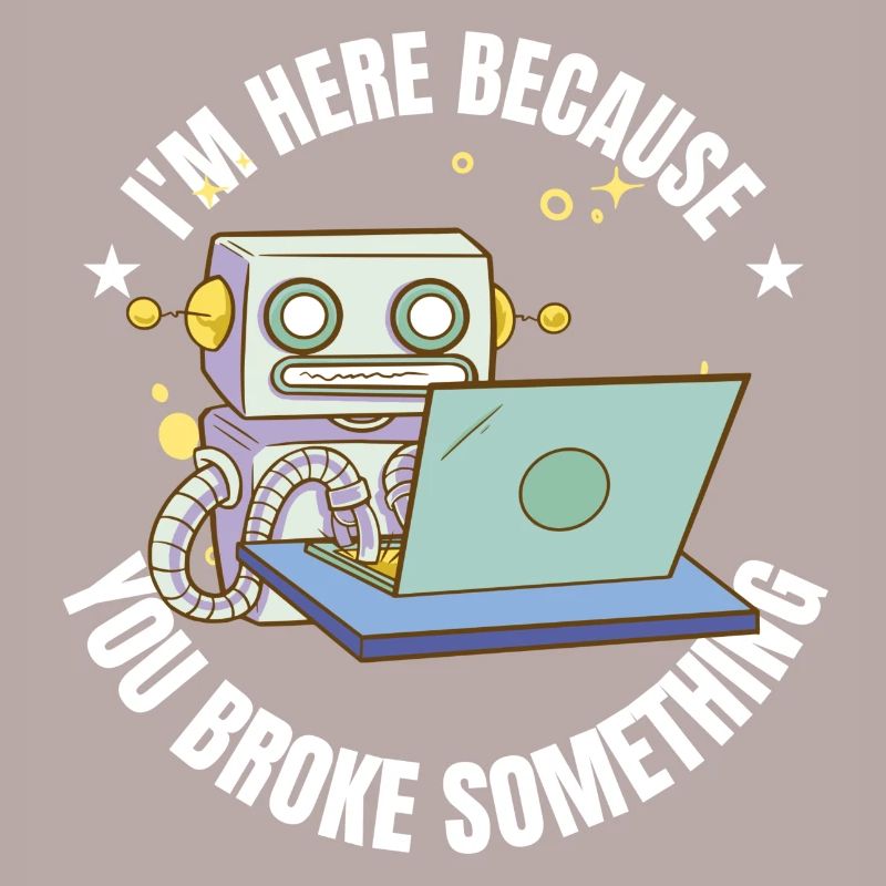 I'm here because you broke something IT Program