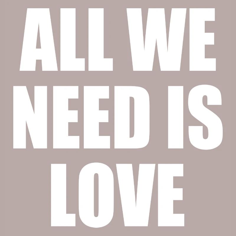 all we need is love
