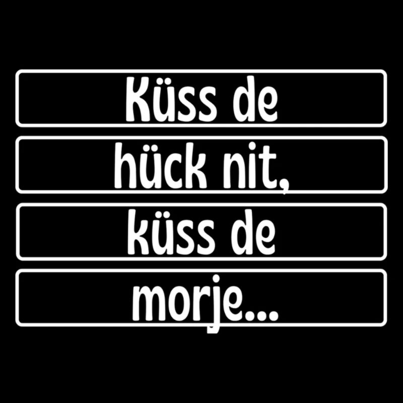 Küss de hück nit küss de morje - Köln Kölsch Kölle