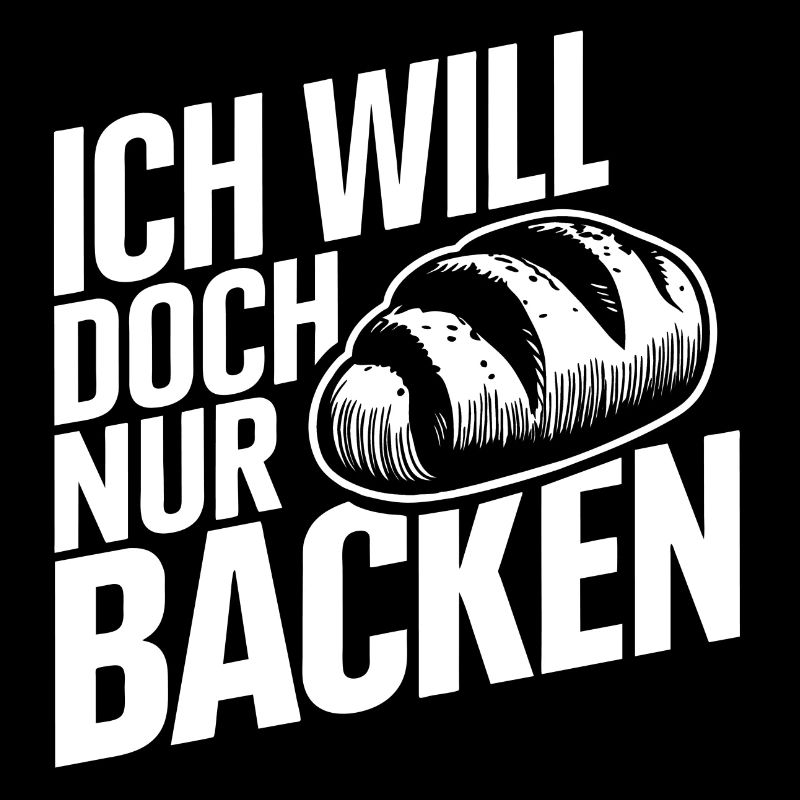 Ich will doch nur backen lustiger Bäckerspruch