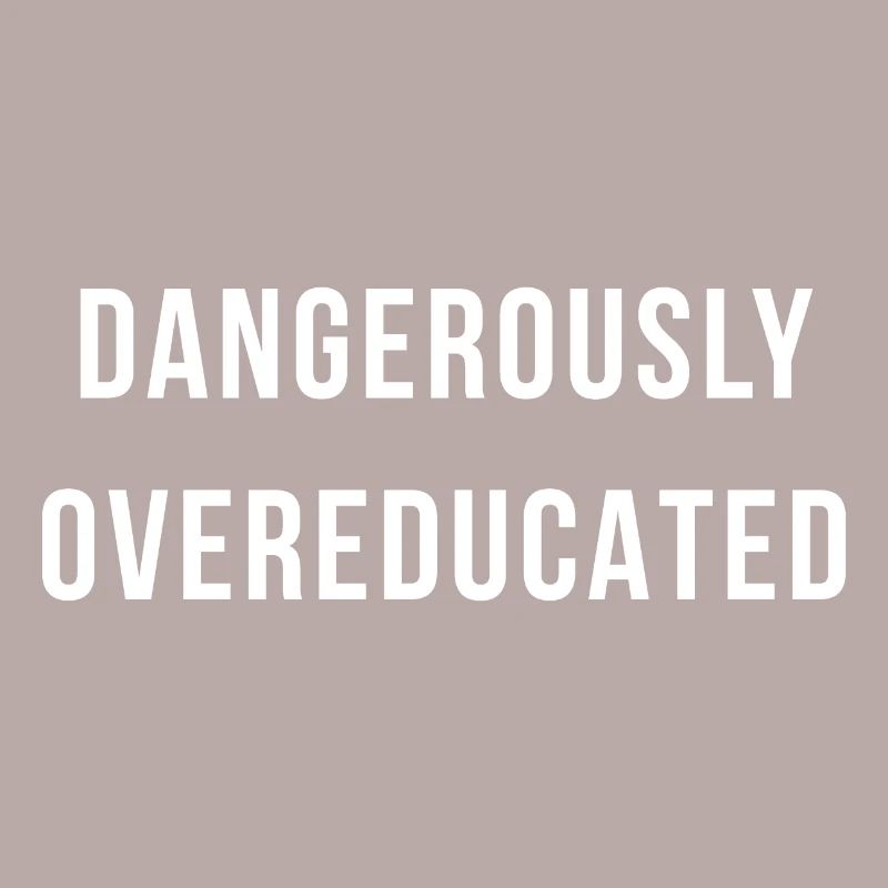 Dangerously overeducated gift