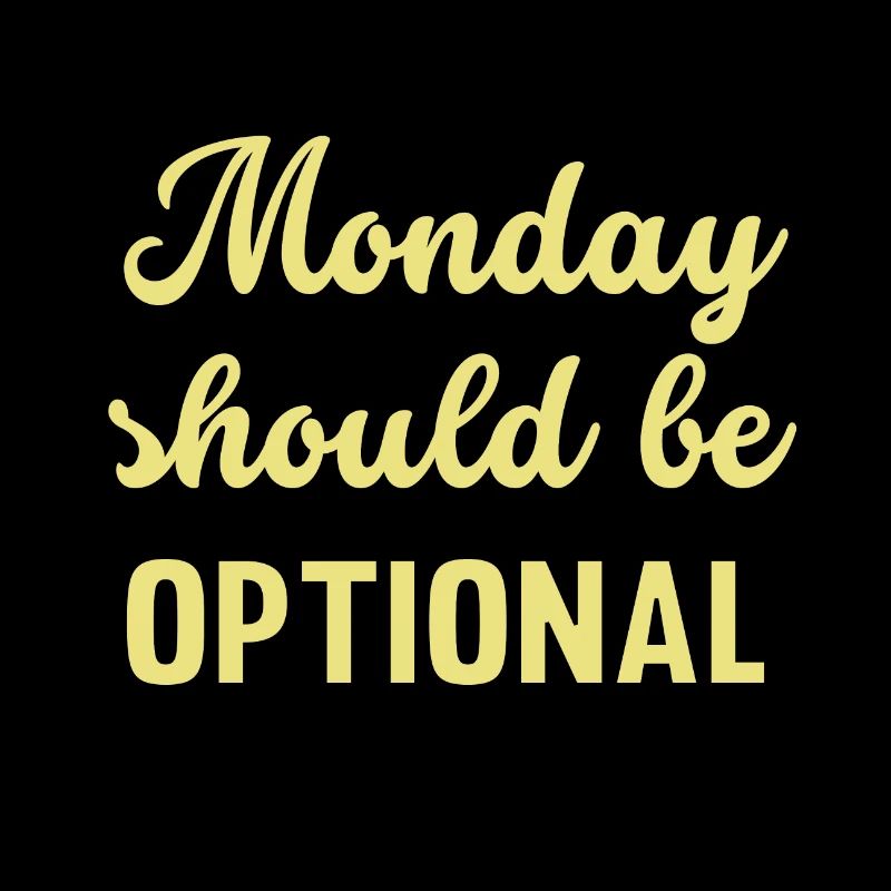 Monday should be optional