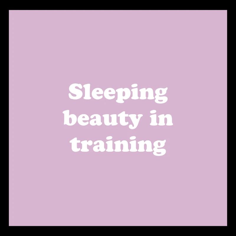 Sleeping beauty in training