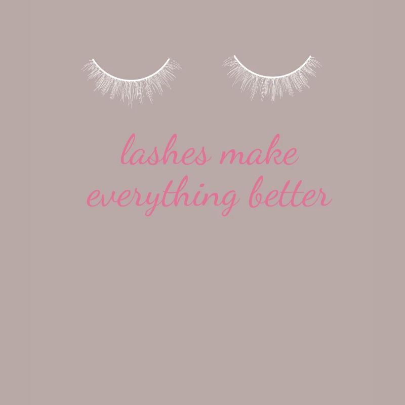 Lashes Make Everything Better Make Up Beautician