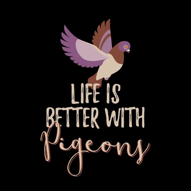 Life Is Better With Pigeons Taube Vogel Züchter