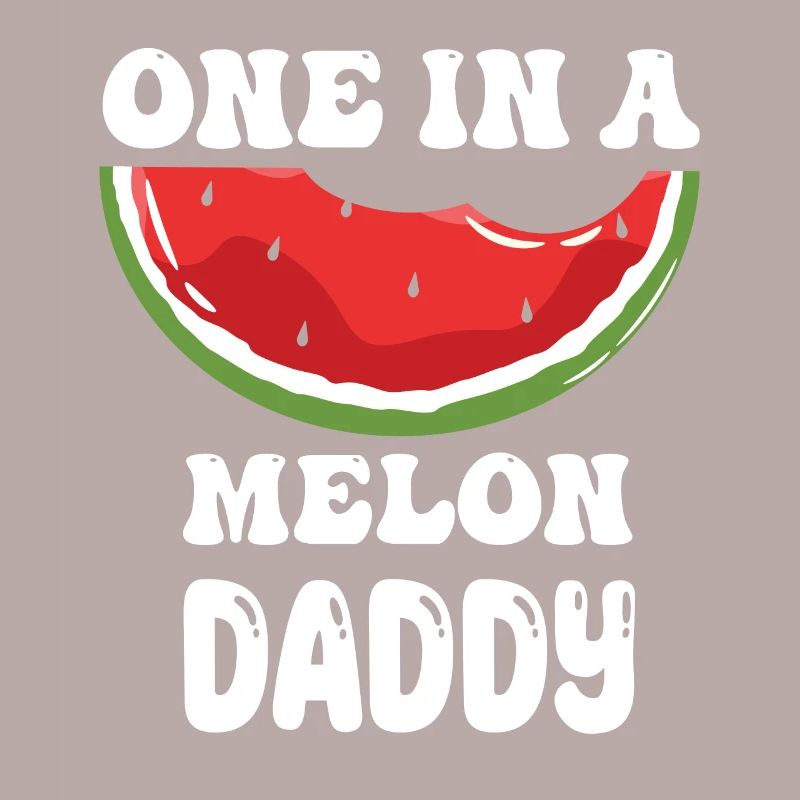 One in A Melon Daddy funny Father Quotes