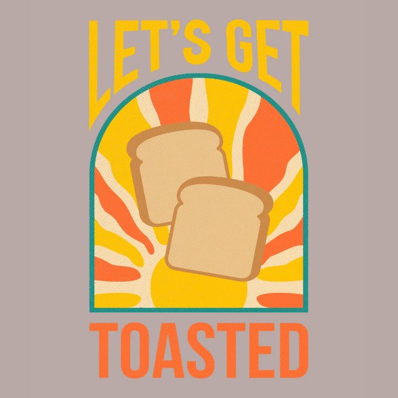 Let's Get Toasted Bread Toast Breakfast