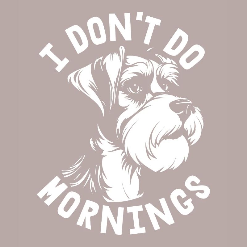 Schnauzer Hund Witzig I Dont Do Mornings