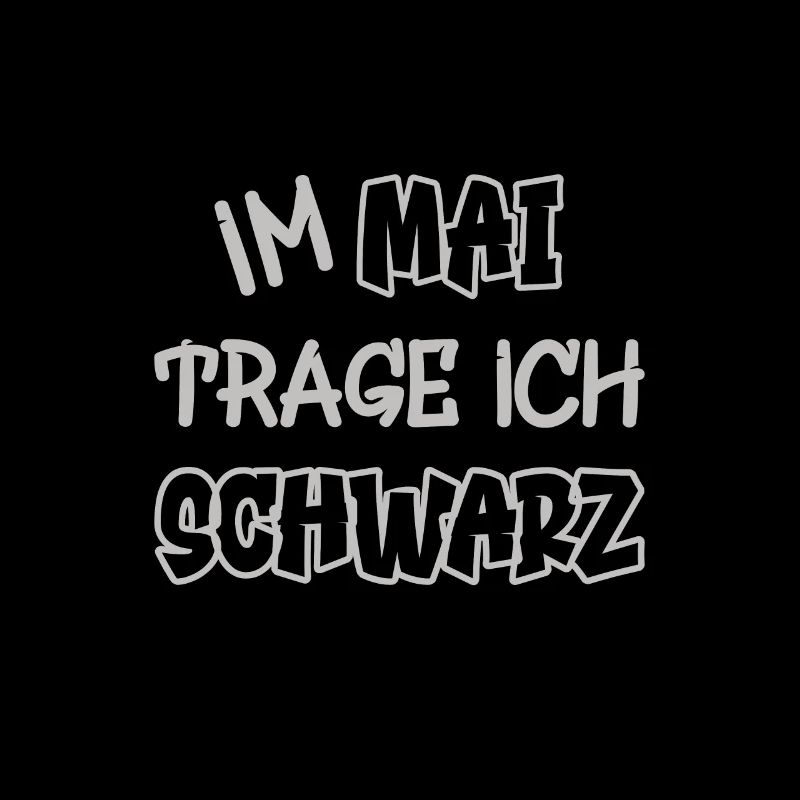 Im Mai trage ich schwarz Spruch Farbe schwarz