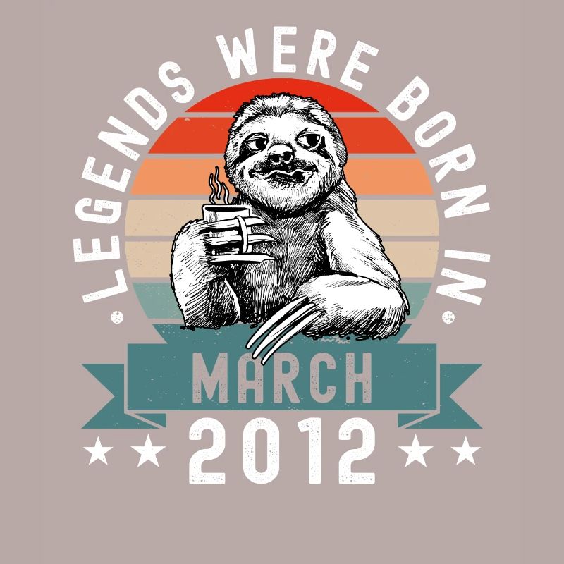 Legends Were Born In March 2012 Sloth Sloth