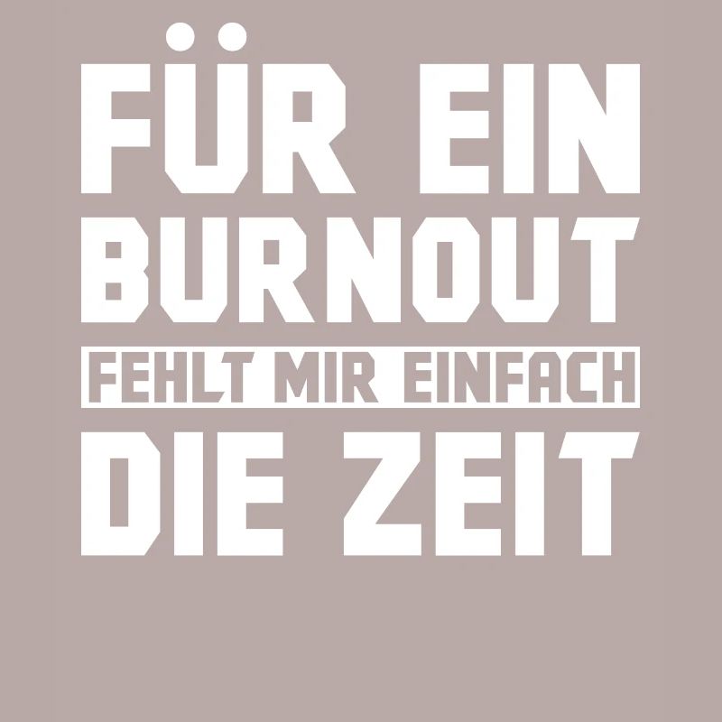 Für ein Burnout fehlt mir einfach die Zeit