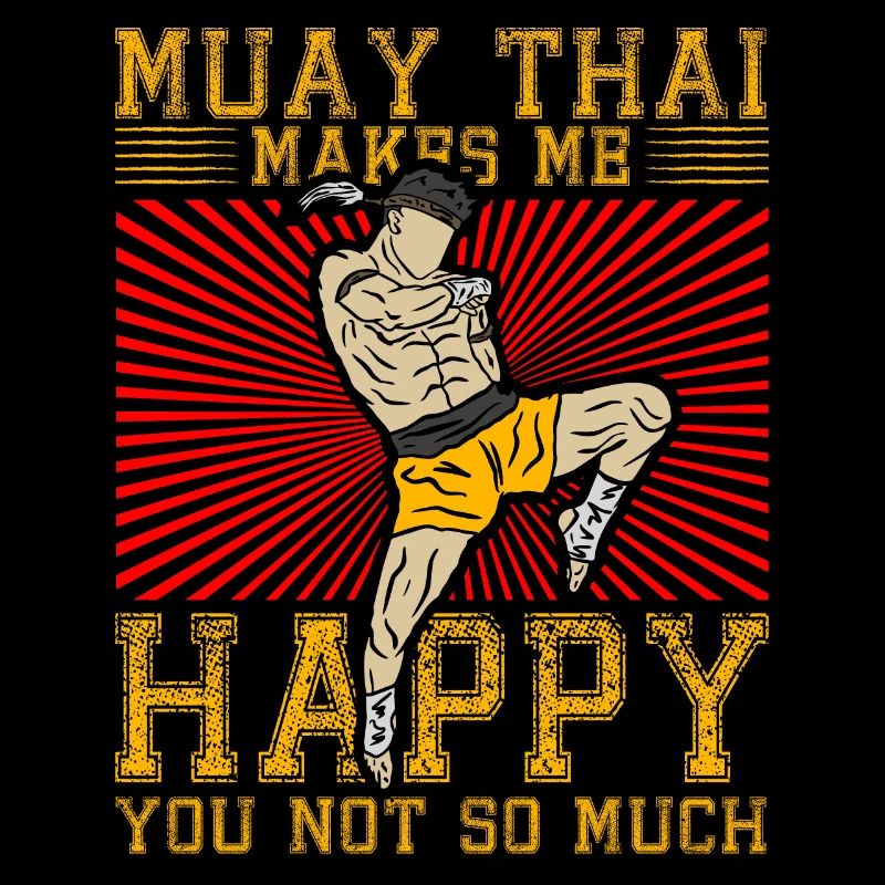 Muay Thai makes me Happy you not so much