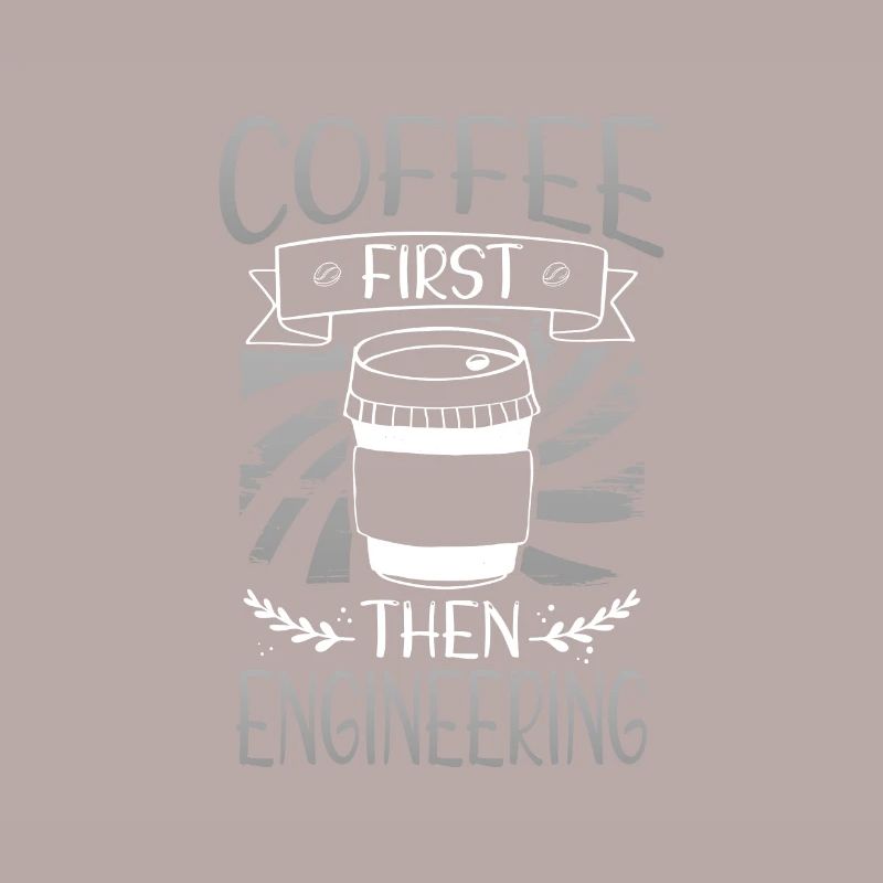 Engineer Gift Coffee First Then Engineering