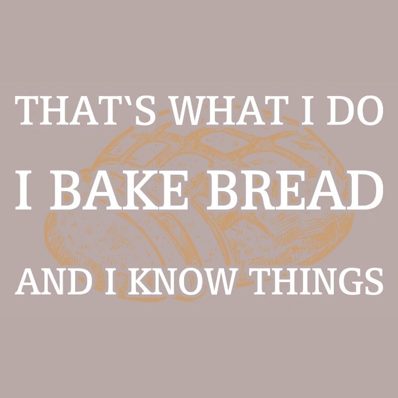 I bake bread and I know things
