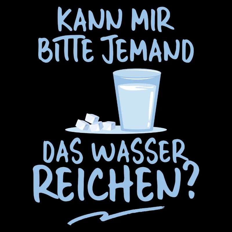 Kann mir bitte jemand das Wasser reichen?