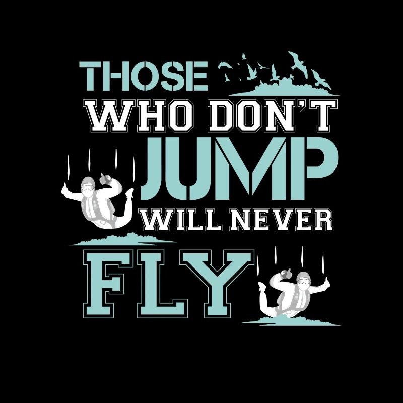 those who don t jump will never fly