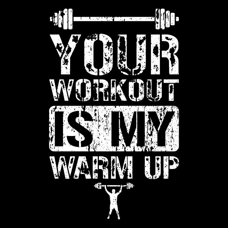 Your Workout Is My Warm Up - Workout