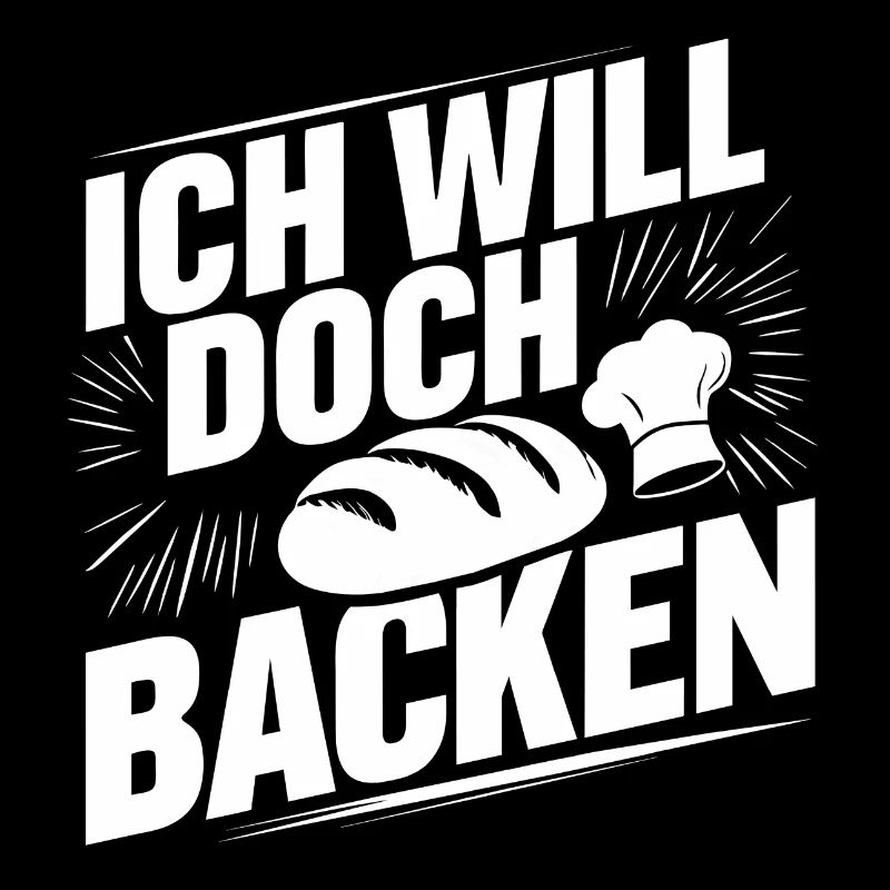 Ich will doch nur backen lustiger Bäckerspruch