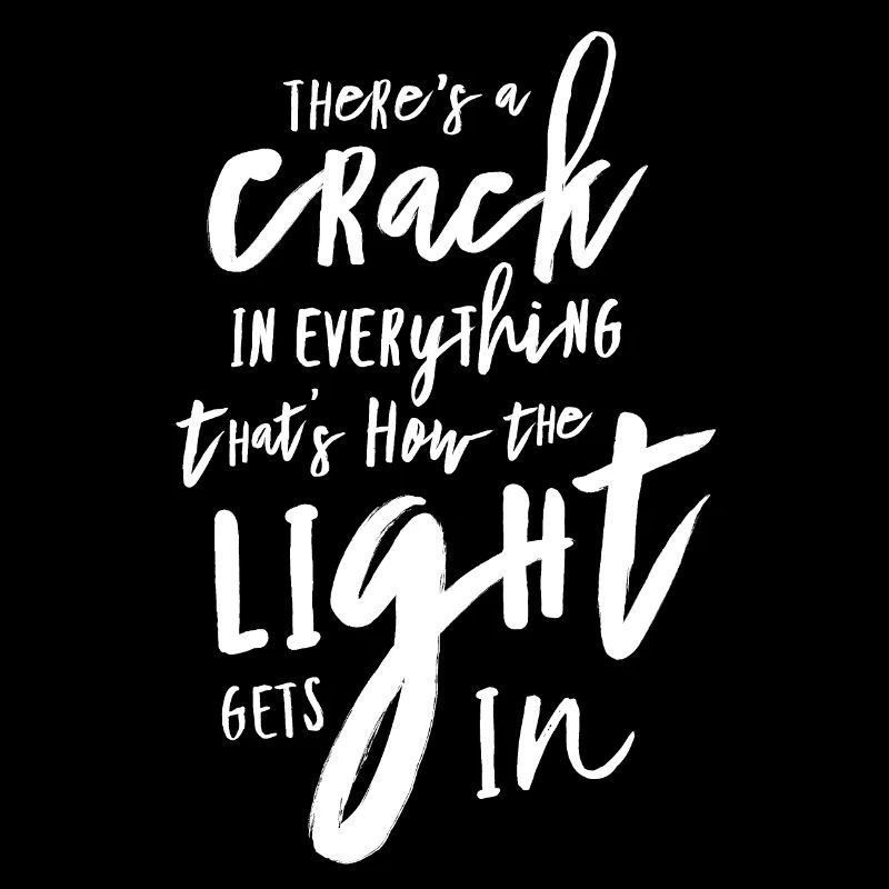 There’s a crack in everything