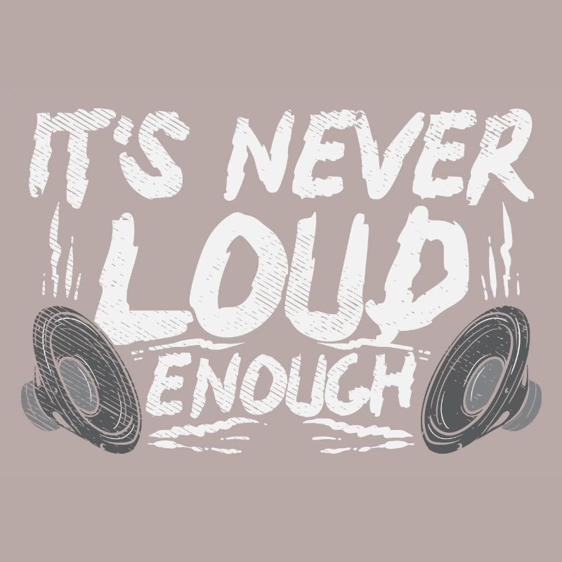 It's Never Loud Enough