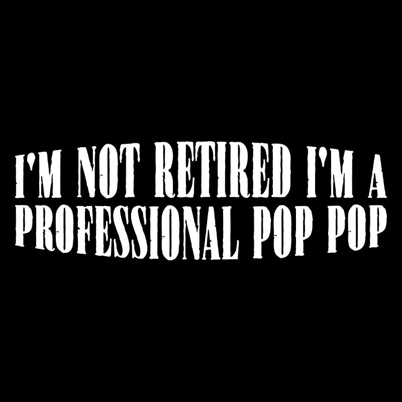I'm Not Retired I'm A Professional Pop Pop 4