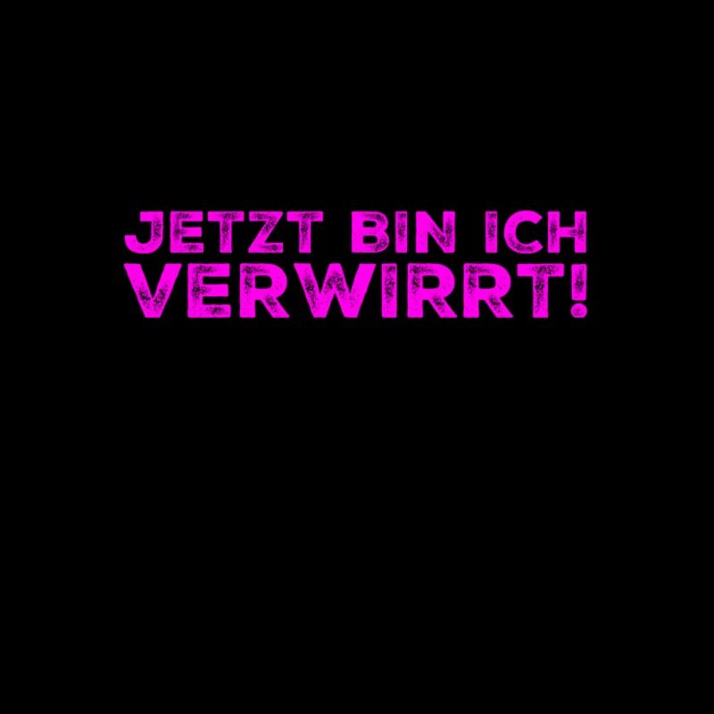 jetzt bin ich verwirrt