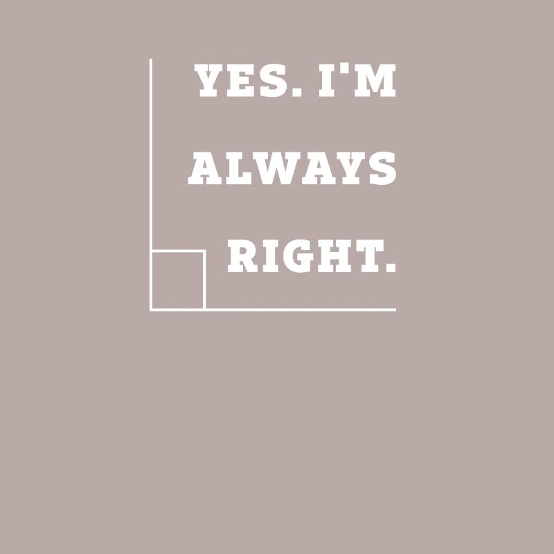 Yes I'm Always Right, Right Angle Math Teacher