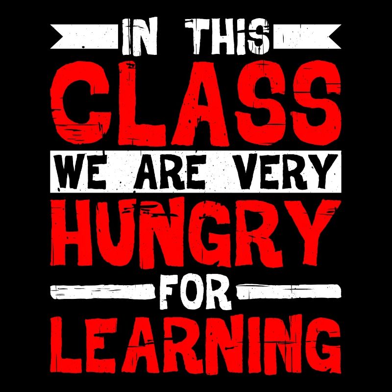 In This Class, We Are Very Hungry For Learning