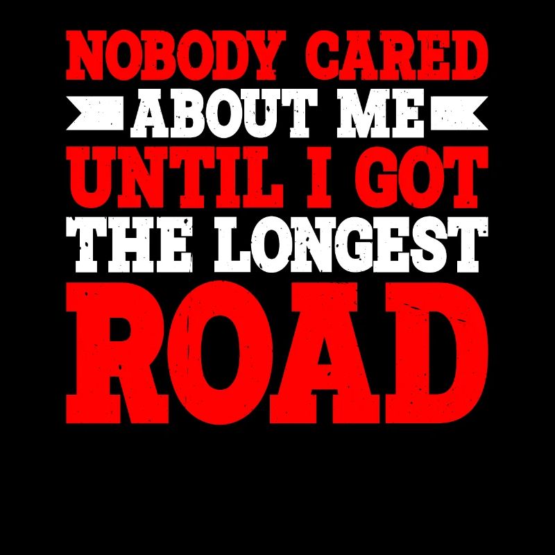 Nobody cared until I got the longest road 3