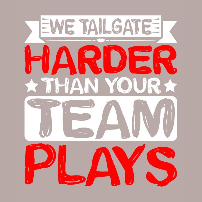 We Tailgate Harder Than Your Team Plays 2