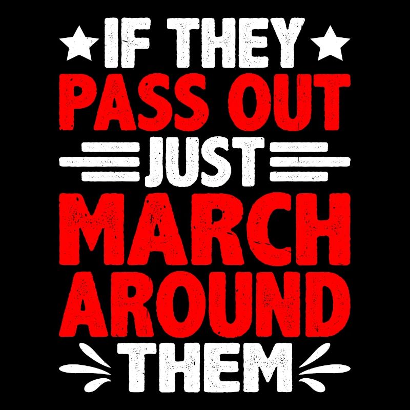 If They Pass Out, Just March Around Them