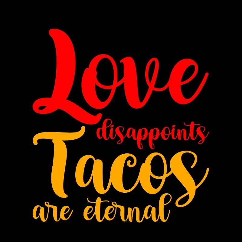 L’amour déçoit, les tacos sont éternels