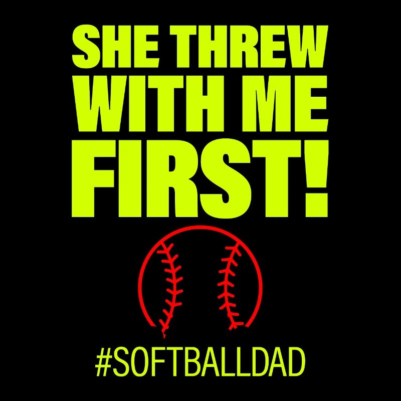 She Threw With Me First #softballdad 2