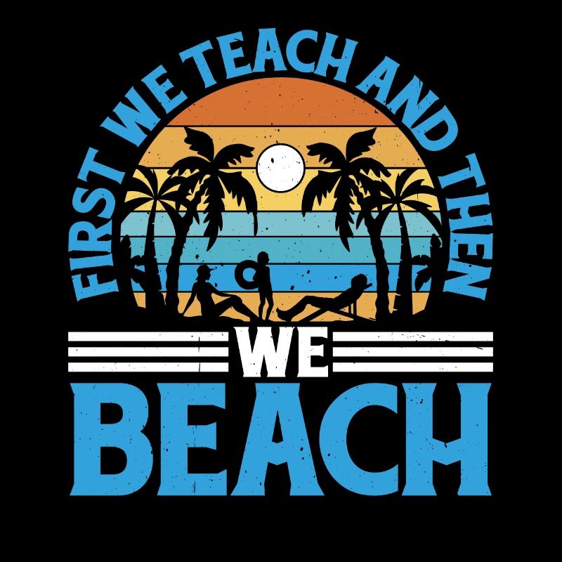 First We Teach And Then We Beach 9